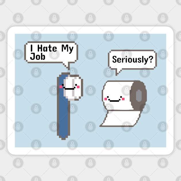 Funny - I Hate My Job! Serously? Magnet by TikaNysden